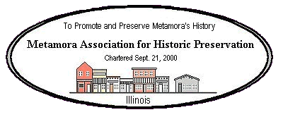 To Promote and Preserve Metamora's History: Metamora Association for Historic Preservation.  Chartered Sept. 21, 2000. Illinois.
